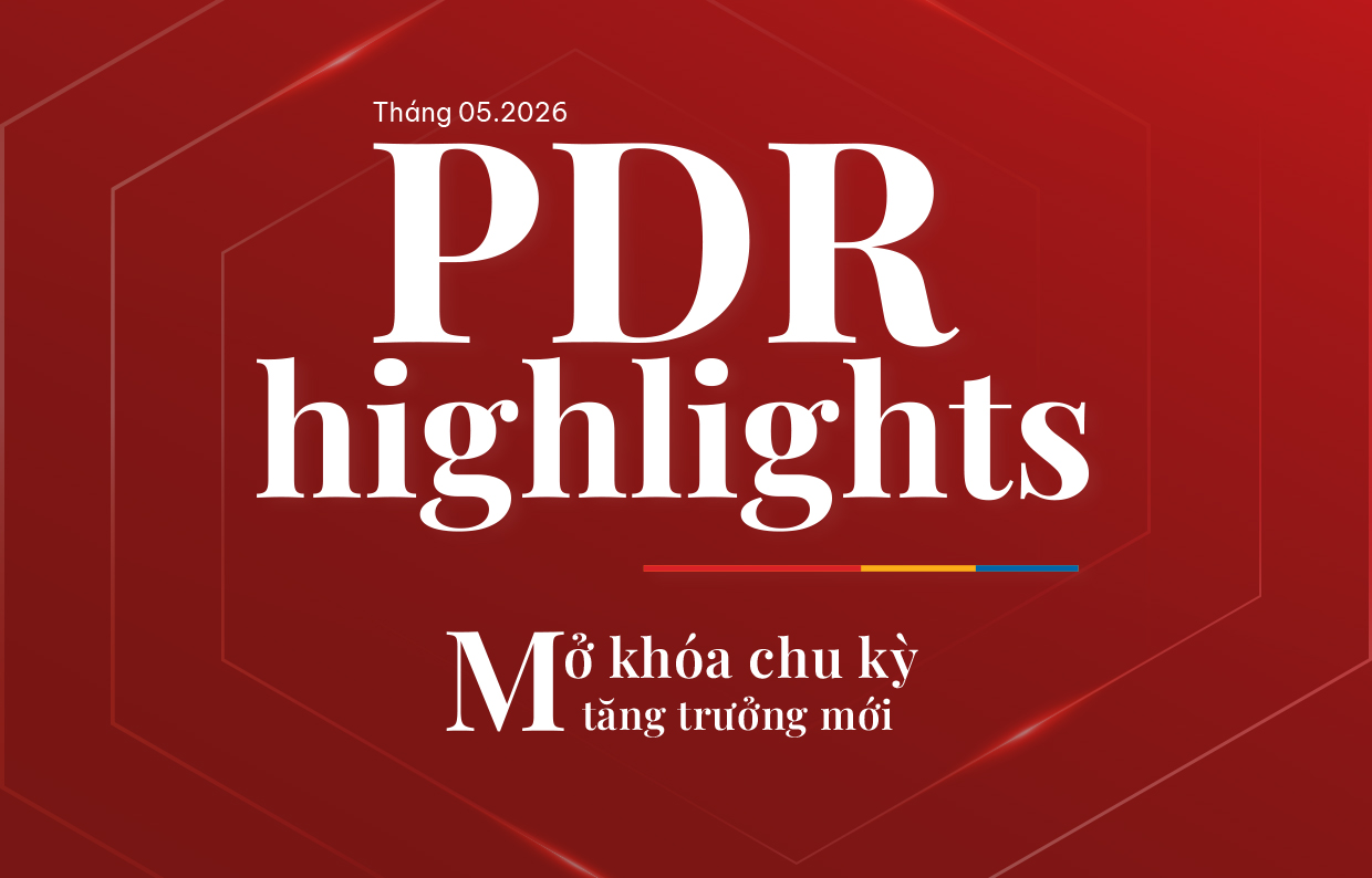 PDR Highlights – Bản tin nội bộ tháng 05/2026: Mở khóa chu kỳ tăng trưởng mới